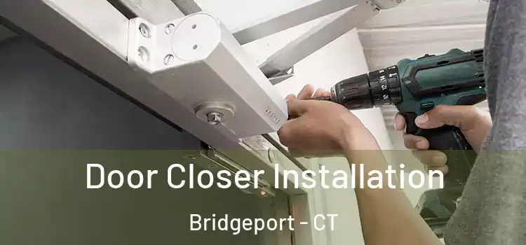  Door Closer Installation Bridgeport - CT