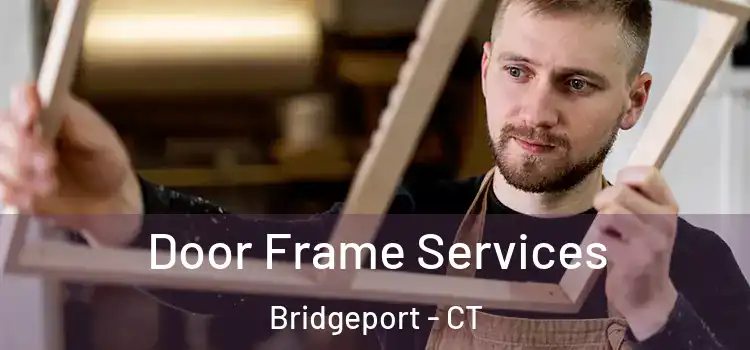  Door Frame Services Bridgeport - CT