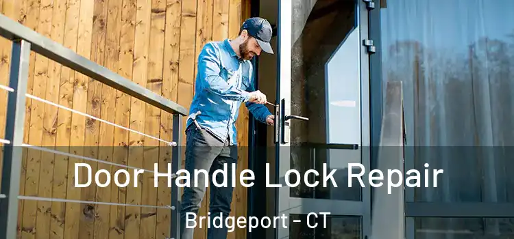  Door Handle Lock Repair Bridgeport - CT