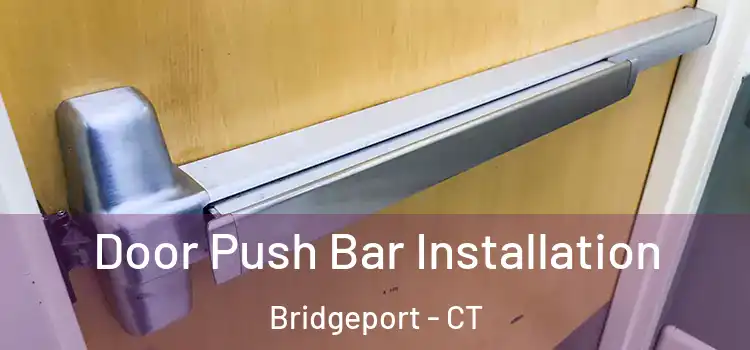  Door Push Bar Installation Bridgeport - CT