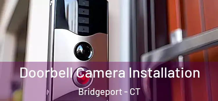  Doorbell Camera Installation Bridgeport - CT