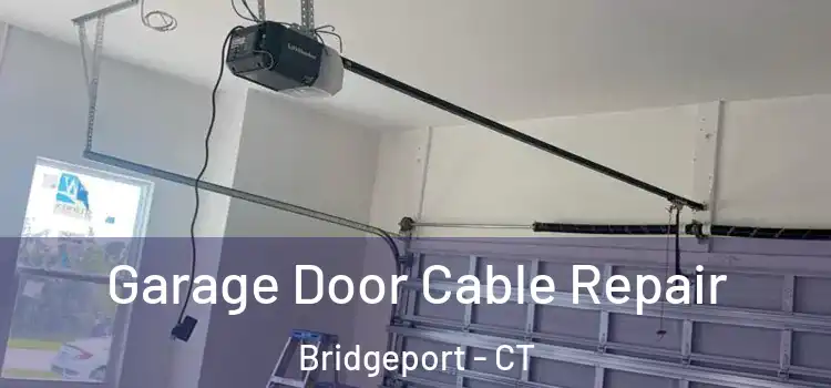  Garage Door Cable Repair Bridgeport - CT