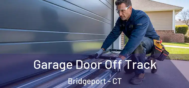  Garage Door Off Track Bridgeport - CT