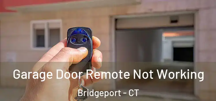  Garage Door Remote Not Working Bridgeport - CT