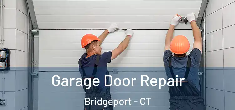  Garage Door Repair Bridgeport - CT