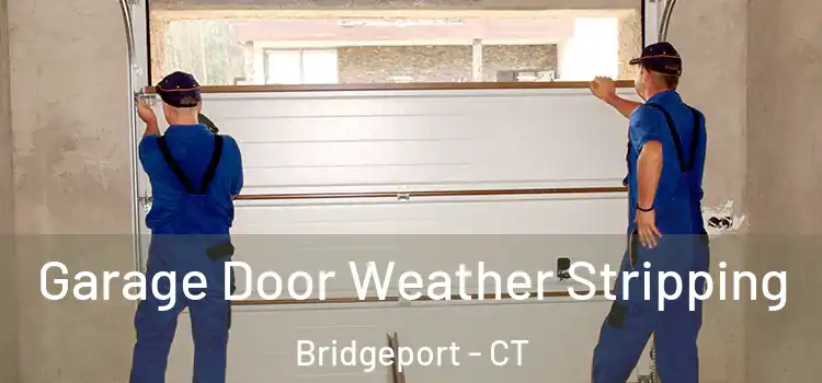  Garage Door Weather Stripping Bridgeport - CT