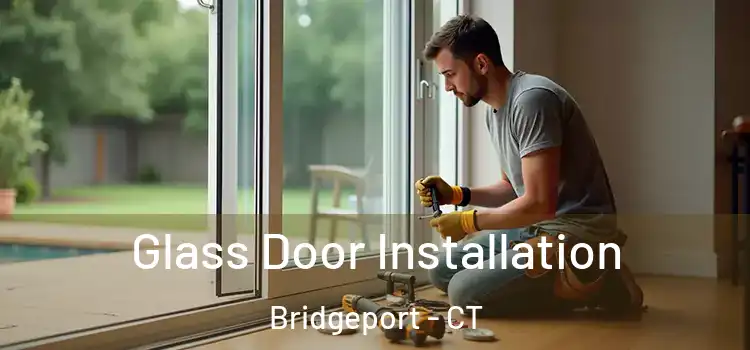  Glass Door Installation Bridgeport - CT