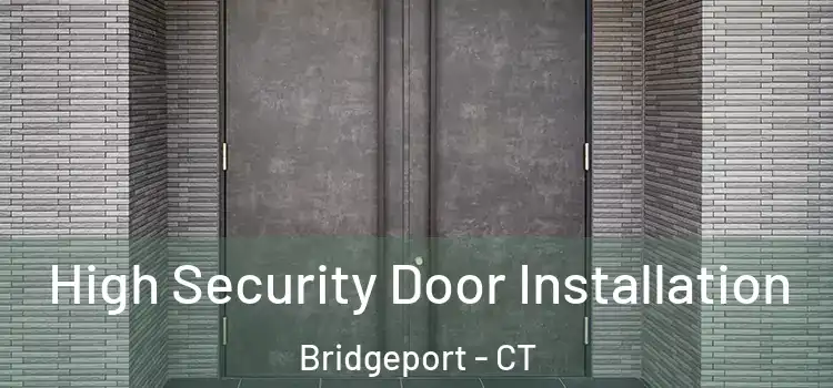  High Security Door Installation Bridgeport - CT