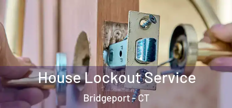  House Lockout Service Bridgeport - CT