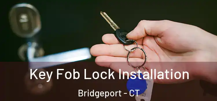  Key Fob Lock Installation Bridgeport - CT