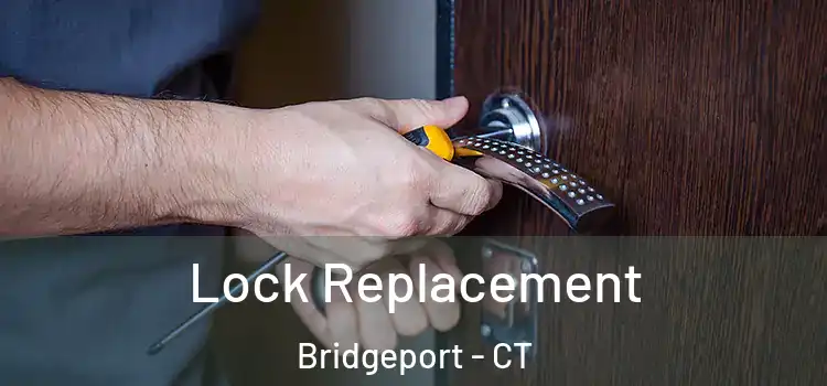 Lock Replacement Bridgeport - CT